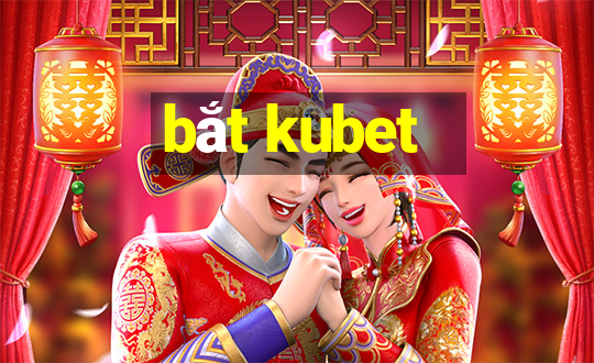 bắt kubet