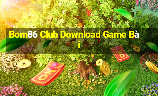 Bom86 Club Download Game Bài