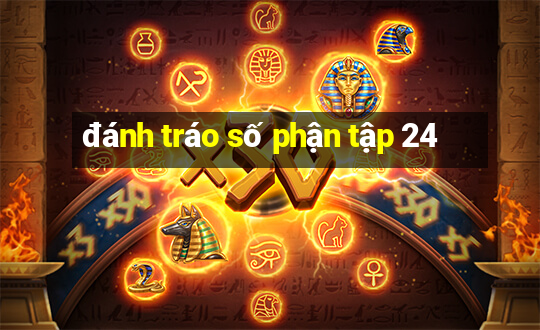 đánh tráo số phận tập 24