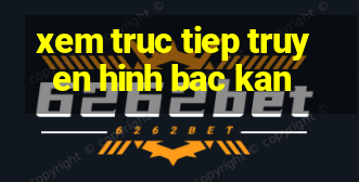 xem truc tiep truyen hinh bac kan