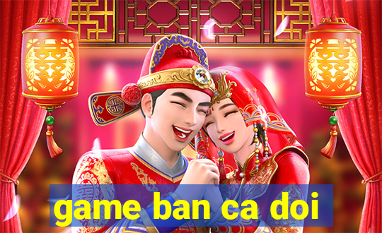 game ban ca doi