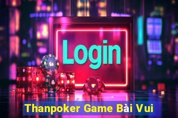 Thanpoker Game Bài Vui