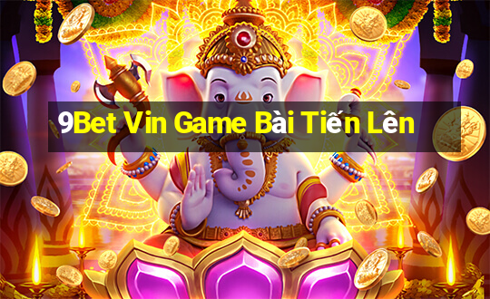 9Bet Vin Game Bài Tiến Lên