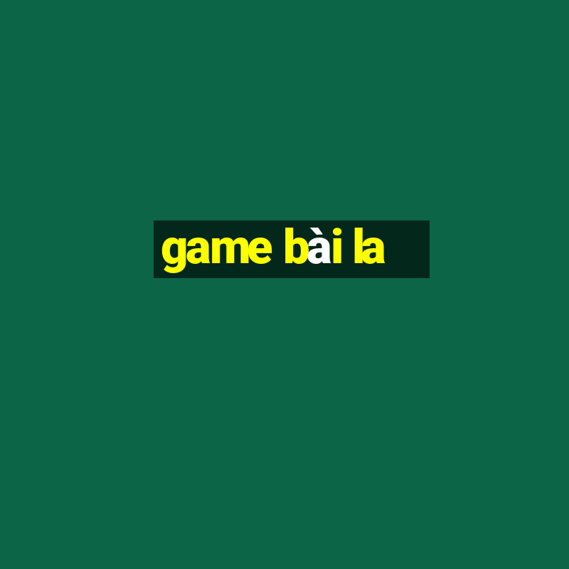 game bài la