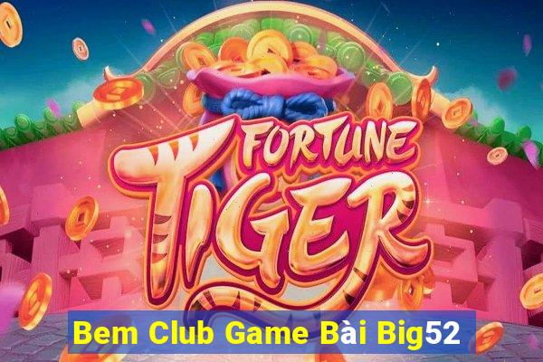 Bem Club Game Bài Big52