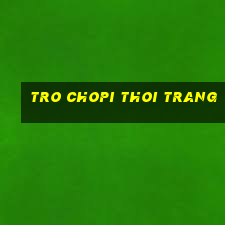 tro chopi thoi trang