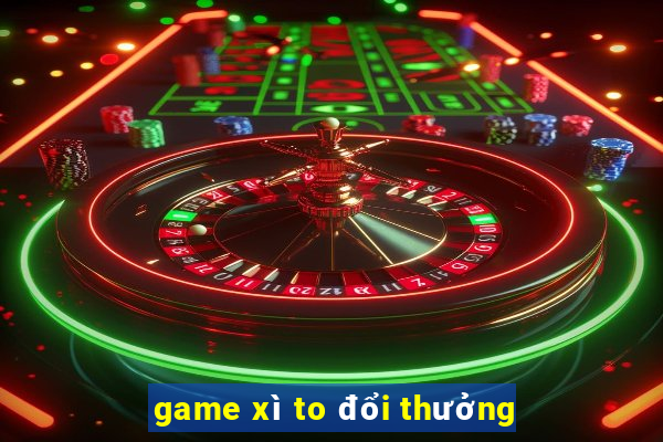 game xì to đổi thưởng