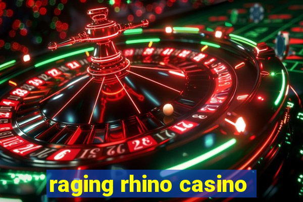 raging rhino casino