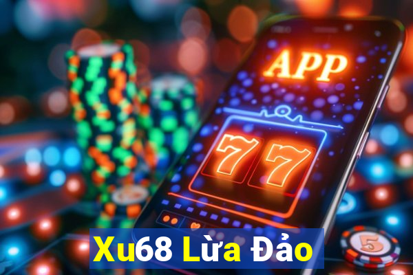 Xu68 Lừa Đảo