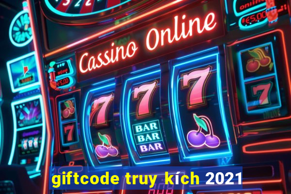 giftcode truy kích 2021