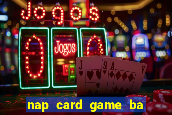 nap card game ba đao anh hu ng