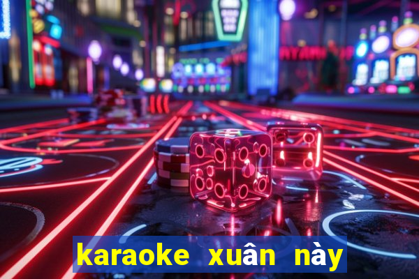 karaoke xuân này con về mẹ ở đâu