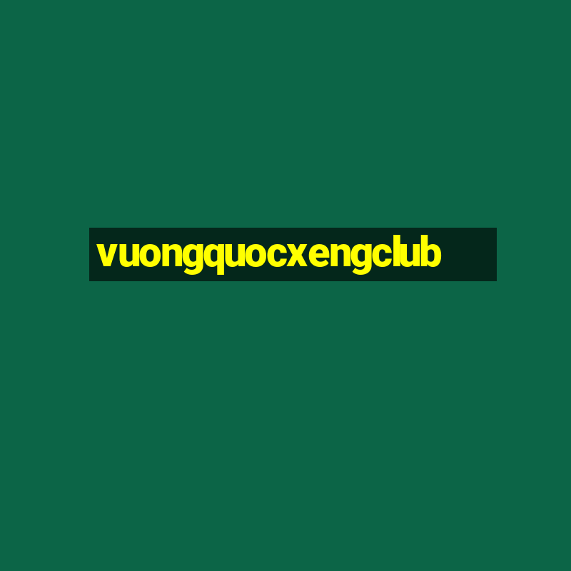 vuongquocxengclub