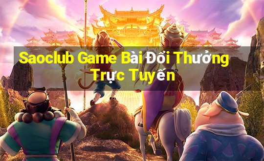 Saoclub Game Bài Đổi Thưởng Trực Tuyến