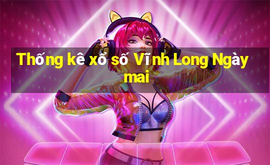 Thống kê xổ số Vĩnh Long Ngày mai