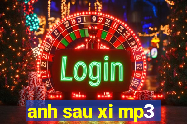 anh sau xi mp3