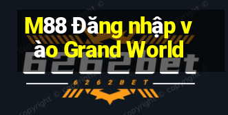 M88 Đăng nhập vào Grand World