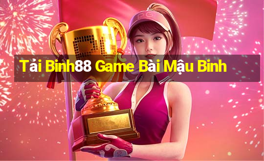 Tải Binh88 Game Bài Mậu Binh