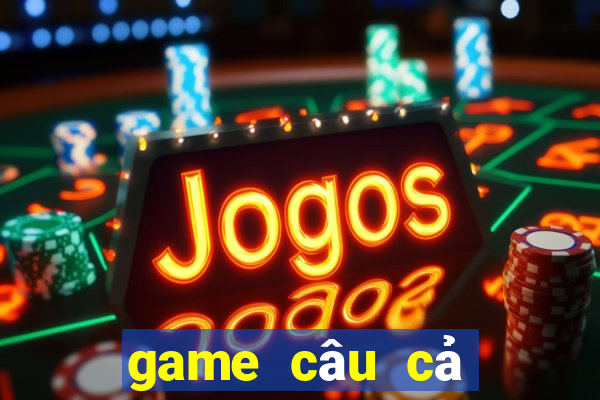 game câu cả cùng bắn bè