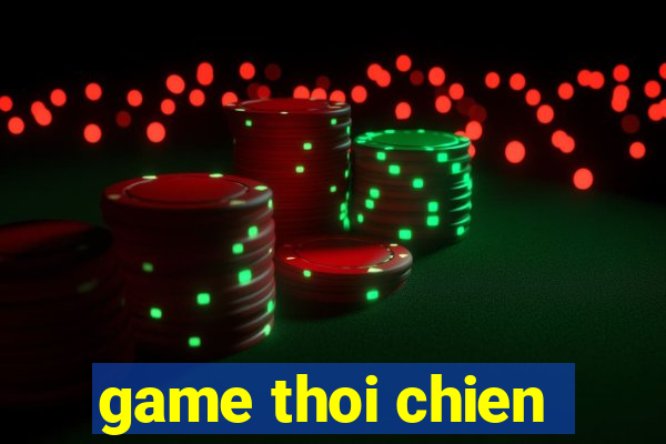 game thoi chien