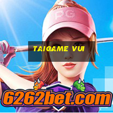 taigame vui