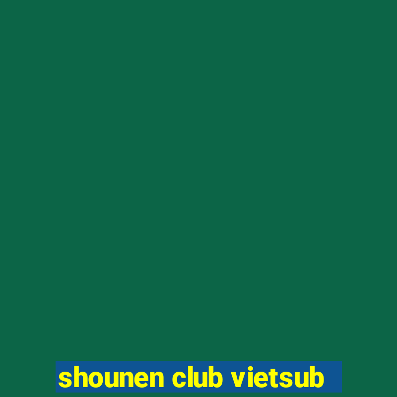 shounen club vietsub