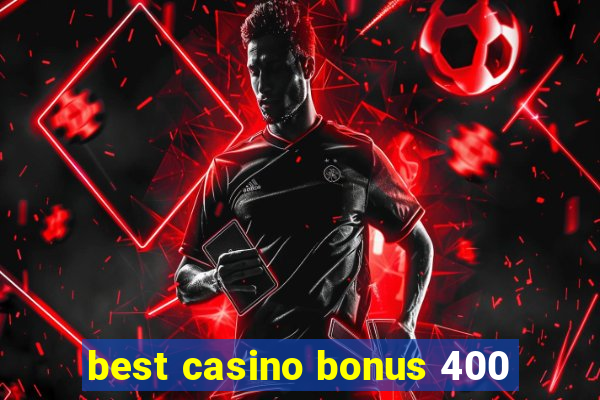 best casino bonus 400