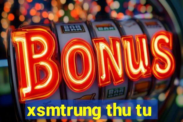 xsmtrung thu tu