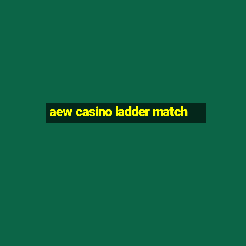 aew casino ladder match