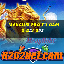 Maxclub Pro Tại Game Bài B52