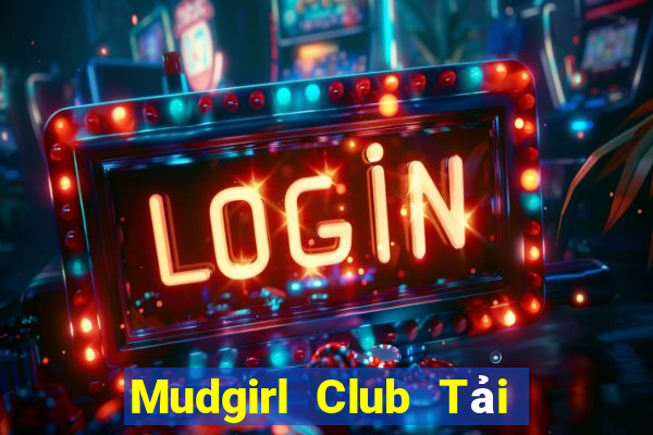 Mudgirl Club Tải Game Bài Go88