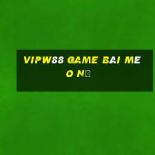 Vipw88 Game Bài Mèo Nổ