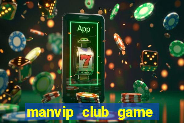 manvip club game bài đổi thưởng 2024