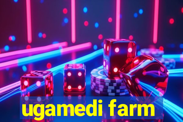 ugamedi farm