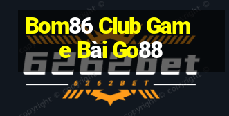 Bom86 Club Game Bài Go88