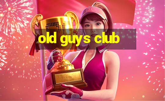 old guys club