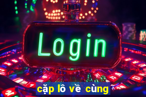 cặp lô về cùng