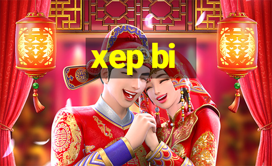 xep bi