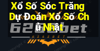 Xổ Số Sóc Trăng Dự Đoán Xổ Số Chủ Nhật