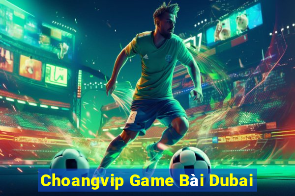 Choangvip Game Bài Dubai