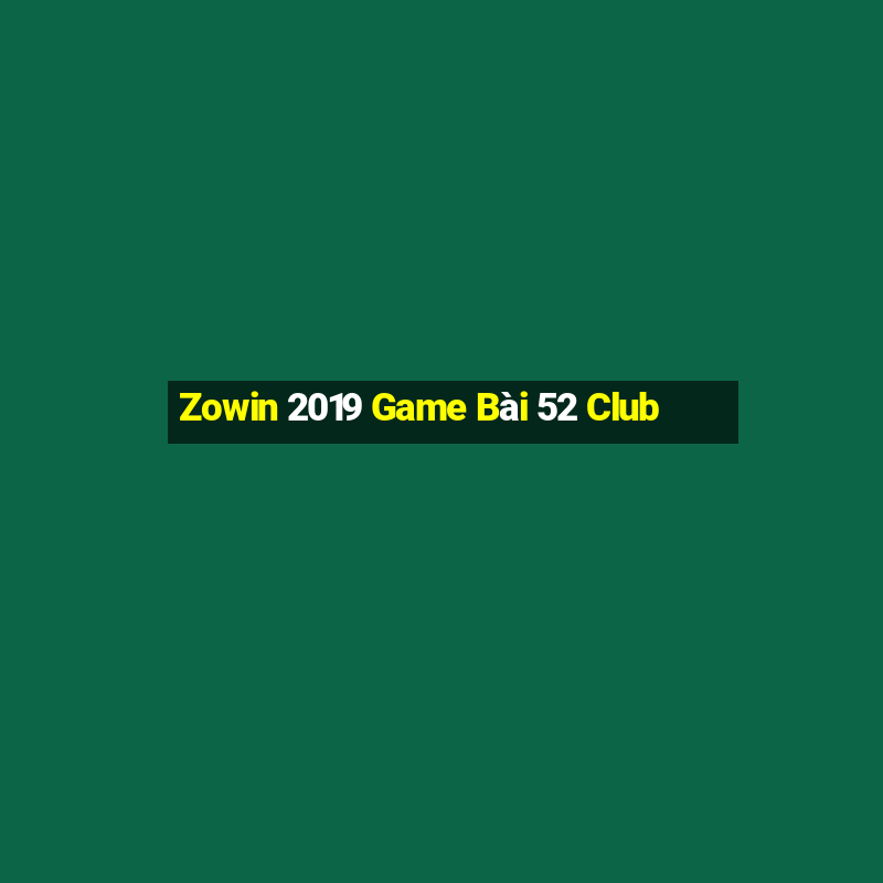 Zowin 2019 Game Bài 52 Club