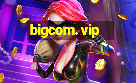 bigcom. vip