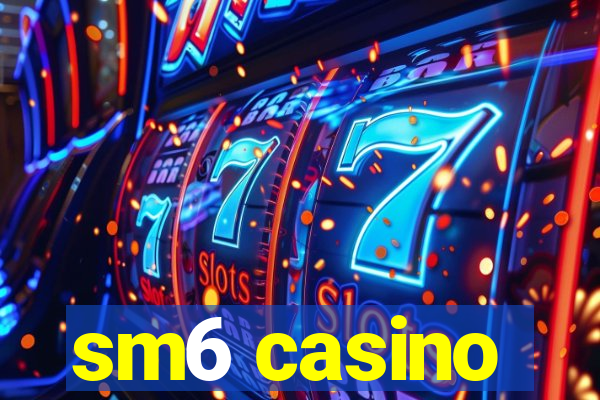 sm6 casino