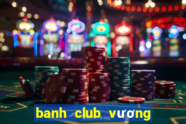 banh club vương quốc hũ