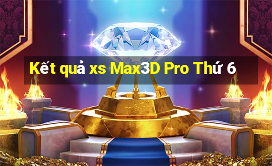 Kết quả xs Max3D Pro Thứ 6