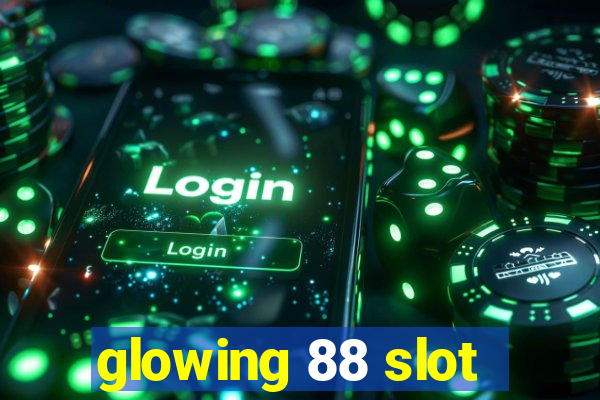 glowing 88 slot