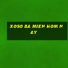 xoso ba mien hom nay