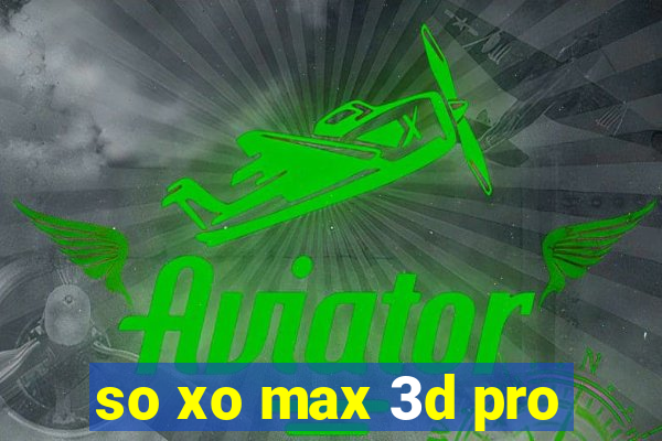 so xo max 3d pro