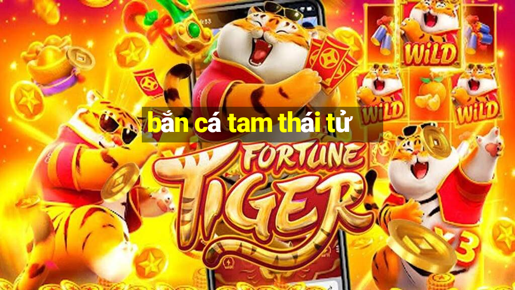 bắn cá tam thái tử