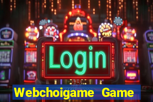 Webchoigame Game Bài Uy Tín